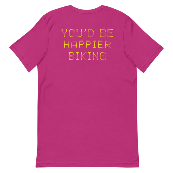 YOU'D BE HAPPIER BIKING T-Shirt