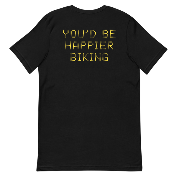 YOU'D BE HAPPIER BIKING T-Shirt