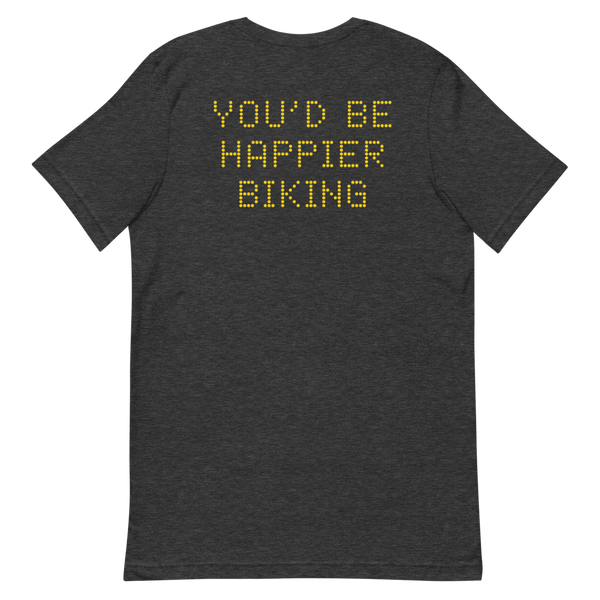 YOU'D BE HAPPIER BIKING T-Shirt
