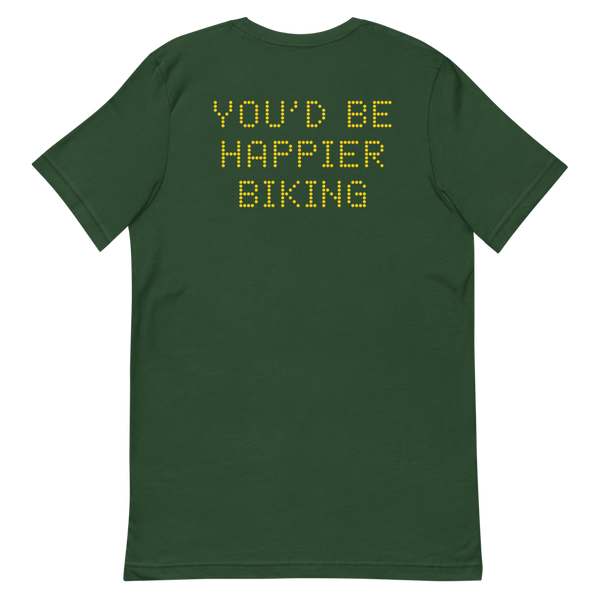 YOU'D BE HAPPIER BIKING T-Shirt