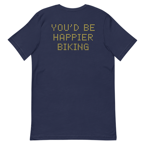 YOU'D BE HAPPIER BIKING T-Shirt