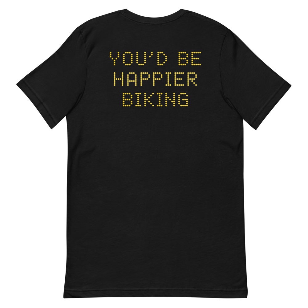 YOU'D BE HAPPIER BIKING T-Shirt