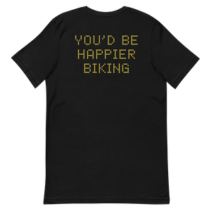 YOU'D BE HAPPIER BIKING T-Shirt